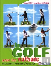 Le Golf Pour Les Enfants ; Découvrir Et Apprendre Par Le Jeu