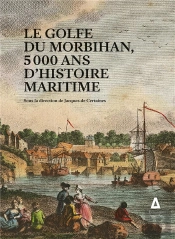 Le Golfe Du Morbihan ; 5000 Ans D'Histoire Maritime