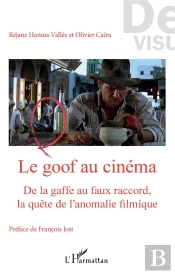 Le Goof Au Cinema ; De La Gaffe Au Faux Raccord, La Quête De L'Anomalie Filmique