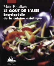 Le Goût De L'Asie ; Encyclopédie De La Cuisine Asiatique