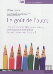 Le Gout De L'Autre - Et Si L'Economie Etait Une Chance, Une Occasion Essentielle De Rencontre Et D'E