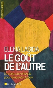 Le Goût De L'Autre : La Crise, Une Chance Pour Réinventer Le Lien