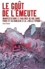 Le Goût De L'Émeute : Manifestations Et Violence De Rue Dans Paris Et Sa Banlieue À La 'Belle Epoque'