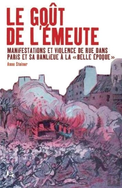 Bertrand.pt - Le Goût De L'Émeute : Manifestations Et Violence De Rue Dans Paris Et Sa Banlieue À La 