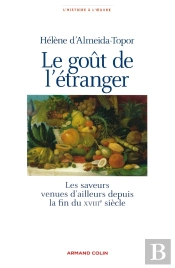 Le Goût De L'Étranger : Les Saveurs Venues D'Ailleurs Depuis La Fin Du Xviiie Siècle