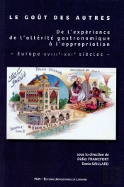 Le Gout Des Autres ; De L'Expérience De L'Altérité Gastronomique À L'Appropriation ; Europe Xviiie-Xxie Siècles