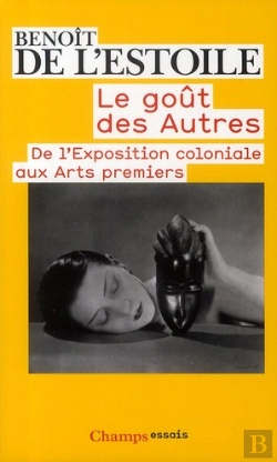 Bertrand.pt - Le Goût Des Autres ; De L'Exposition Coloniale Aux Arts Premiers