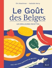 Le Goût Des Belges - Les Meilleures Recettes : Avec Des Vrais Morceaux De Belges !
