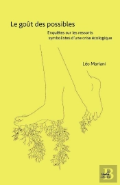 Le Goût Des Possibles : Enquêtes Sur Les Ressorts Symbolistes D'Une Crise Écologique