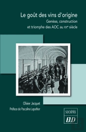Le Goût Des Vins D'Origine : Genèse, Construction Et Triomphe Des Aoc Au Xxe Siècle