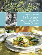 Le Goût Du Bonheur ; La Provence Gourmande De Jean Giono