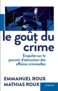 Le Goût Du Crime : Enquête Sur Le Pouvoir D'Attraction Des Affaires Criminelles