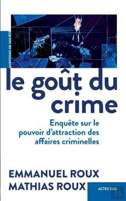 Bertrand.pt - Le Goût Du Crime : Enquête Sur Le Pouvoir D'Attraction Des Affaires Criminelles