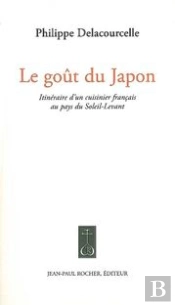 Le Goût Du Japon ; Itinéraire D'Un Cuisinier Français Au Pays Du Soleil Levant