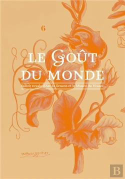 Bertrand.pt - Le Goût Du Monde ; Saline Royale D'Arc Et Senans Et Le Musée Du Vivant