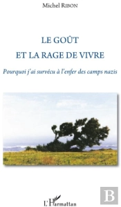 Le Goût Et La Rage De Vivre ; Pourquoi J'Ai Survécu À L'Enfer Des Camps Nazis