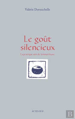 Bertrand.pt - Le Goût Silencieux ; La Pratique Zen De La Nourriture