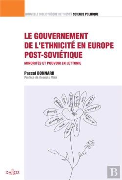 Bertrand.pt - Le Gouvernement De L'Ethnicité En Europe Post-Soviétique ; Minorités Et Pouvoir En Lettonie