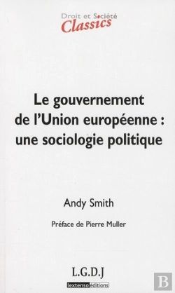 Bertrand.pt - Le Gouvernement De L'Union Européenne ; Une Sociologie Polique (2e Édition)