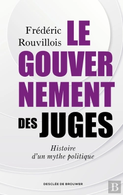 Bertrand.pt - Le Gouvernement Des Juges : Histoire D'Un Mythe Politique