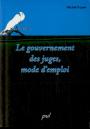 Le Gouvernement Des Juges. Mode D'Emploi