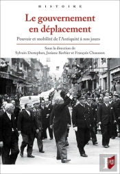 Le Gouvernement En Déplacement ; Pouvoir Et Mobilité De L'Antiquité À Nos Jours