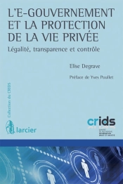L'E-Gouvernement Et La Protection De La Vie Privée ; Légalité, Transparence Et Contrôle