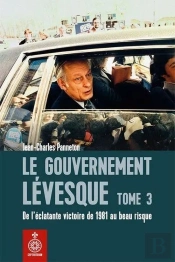 Le Gouvernement Lévesque Tome 3 : De L'Éclatante Victoire De 1981