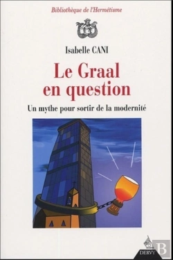 Bertrand.pt - Le Graal En Question ; Un Mythe Pour Sortir De La Modernite