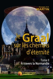 Le Graal Sur Les Chemins D'Éternité T.2 ; À Travers La Normandie