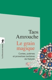 Le Grain Magique ; Contes, Poèmes, Proverbes Berbères De Kabylie
