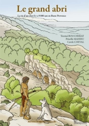 Le Grand Abri. La Vie D'Un Clan Il Y A 9000 Ans En Basse-Provence