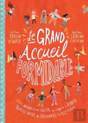 Le Grand Accueil Formidable : Jésus, Jacques Et Une Eglise Qui A Appris À Aimer Toutes Sortes De Personnes ; La Vraie Histoire