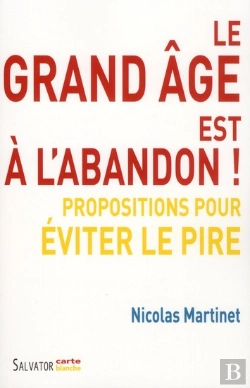 Bertrand.pt - Le Grand Âge Est À L'Abandon ! : Propositions Pour Éviter Le Pire