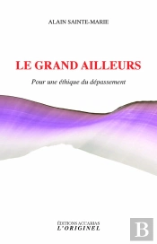 Le Grand Ailleurs ; Pour Une Éthique Du Dépassement