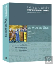 Le Grand Atelier De L'Histoire De France ; Le Moyen-Âge 481-1453