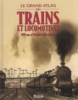 Bertrand.pt - Le Grand Atlas Des Trains Et Locomotives ; 200 Ans D'Histoire Ferroviaire