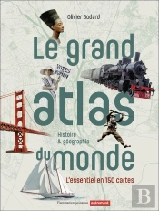 Le Grand Atlas Du Monde, Histoire & Géographie : L'Essentiel En 150 Cartes