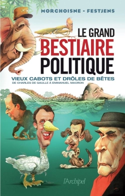 Bertrand.pt - Le Grand Bestiaire Politique ; Vieux Cabots Et Drôles De Bêtes