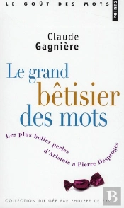 Le Grand Bêtisier Des Mots ; Les Plus Belles Perles D'Aristote À Pierre Desproges
