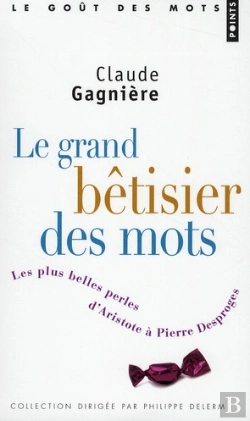 Bertrand.pt - Le Grand Bêtisier Des Mots ; Les Plus Belles Perles D'Aristote À Pierre Desproges