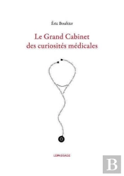 Le Grand Cabinet Des Curiosités Médicales