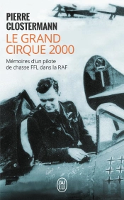 Le Grand Cirque 2000 ; Mémoires D'Un Pilote De Chasse Ffl Dans La Raf