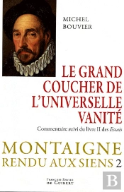 Le Grand Coucher De L'Universelle Vanité : Montaigne Rendu Aux Siens, Tome 2