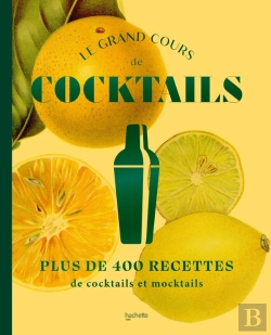 Bertrand.pt - Le Grand Cours De Cocktails : Plus De 400 Recettes De Cocktails Et Mocktails