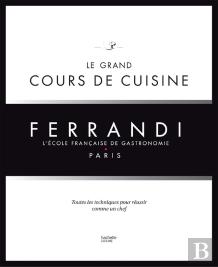 Le Grand Cours De Cuisine Ferrandi ; Toutes Les Techniques Pour Réussir Comme Un Chef