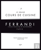 Le Grand Cours De Cuisine Ferrandi ; Toutes Les Techniques Pour Réussir Comme Un Chef