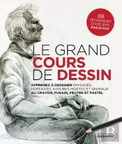 Le Grand Cours De Dessin : Apprenez À Dessiner Paysages, Portraits, Natures Mortes Et Animaux Au Crayon, Fusain, Feutre Et Pastel ; 80 Techniques D'Ateliers Pas-À-Pas