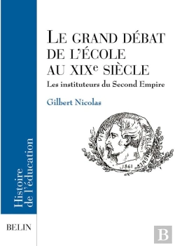 Bertrand.pt - Le Grand Débat De L'École Au Xixe Siècle : Les Instituteurs Du Second Empire