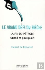 Le Grand Défi Du Siècle : La Fin Du Pétrole : Quand Et Pourquoi ?